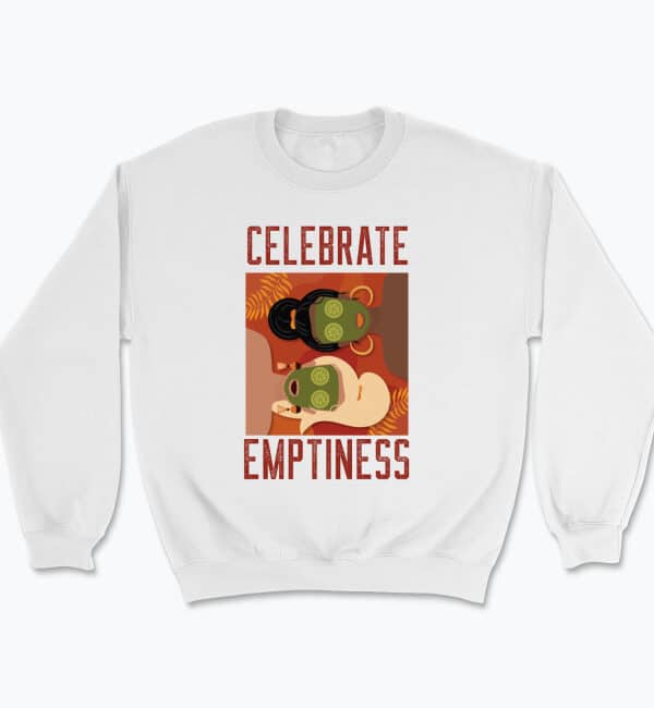 Celebrate Emptiness Sweatshirt