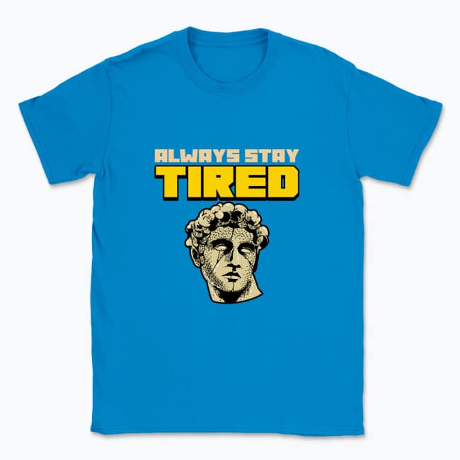 Always Stay Tired T-shirt
