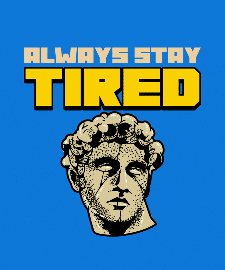 Always Stay Tired